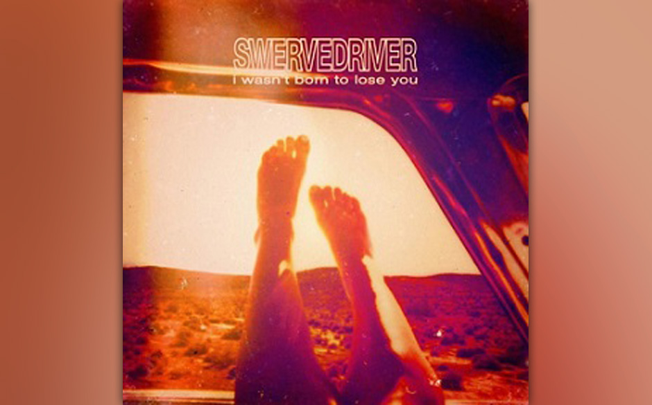 Swervedriver - I WASN'T BORN TO LOSE YOU