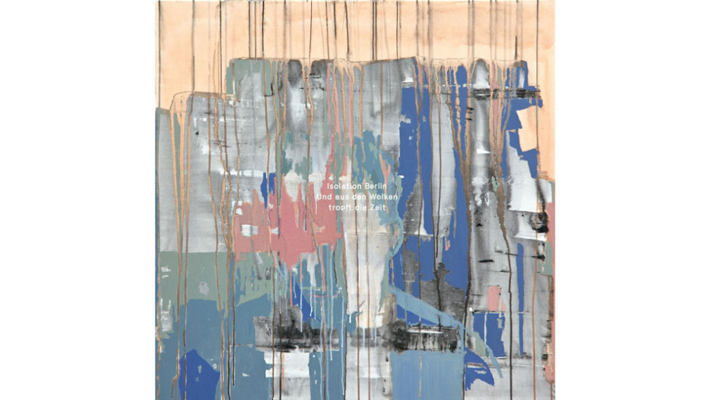 1. Isolation Berlin - UND AUS DEN WOLKEN TROPFT DIE ZEIT (VÖ: 19.02.16) - Durchschnittswertung der Redaktion: 4.5/5