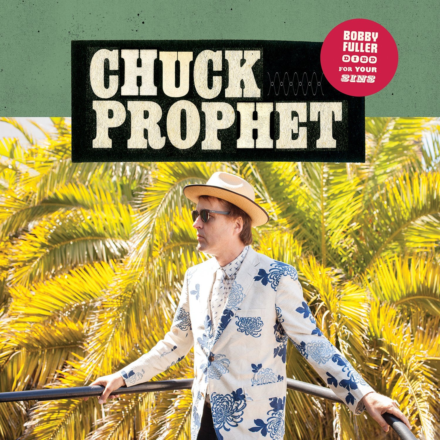 Chuck Prophet – BOBBY FULLER DIED FOR YOUR SINS; VÖ: 10.02.2017